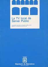 TV LOCAL DE SERVEI PÚBLIC, LA: L'UNIVERS DE LES TV LOCALS A CATALUNYA DAVANT LA PERSPECTIVA DELS 90
