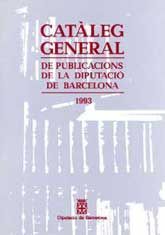CATÀLEG GENERAL DE PUBLICACIONS DE LA DIPUTACIÓ DE BARCELONA 1993