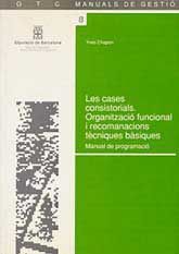 CASES CONSISTORIALS, LES: ORGANITZACIÓ FUNCIONAL I RECOMANACIONS TÈCNIQUES BÀSIQUES. MANUAL DE PROGRAMACIÓ