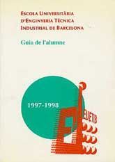 ESCOLA UNIVERSITÀRIA D'ENGINYERIA TÈCNICA INDUSTRIAL DE BARCELONA: GUIA DE L'ALUMNE, 1997-1998