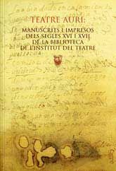 TEATRE AURI: MANUSCRITS I IMPRESOS DELS SEGLES XVI I XVII DE LA BIBLIOTECA DE L'INSTITUT DEL TEATRE