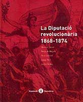 LA DIPUTACIÓ REVOLUCIONÀRIA 1868-1874