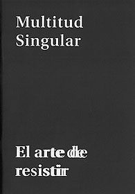 MULTITUD SINGULAR: EL ARTE DE RESISTIR