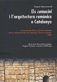COMACINI I L'ARQUITECTURA ROMÀNICA A CATALUNYA: 25 I 26 DE NOVEMBRE DE 2005. SIMPOSI INTERNACIONAL