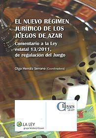 NUEVO RÉGIMEN JURÍDICO DE LOS JUEGOS DE AZAR, EL: COMENTARIO A LA LEY ESTATAL 13/2011, DE REGULACIÓN DEL JUEGO
