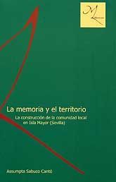 MEMORIA Y EL TERRITORIO, LA: LA CONSTRUCCIÓN DE LA COMUNIDAD LOCAL EN ISLA MAYOR (SEVILLA)
