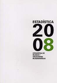 ESTADÍSTICA DE MUSEOS Y COLECCIONES MUSEOGRÁFICAS, 2008