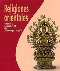 RELIGIONES ORIENTALES: MUSEO NACIONAL DE ANTROPOLOGIA