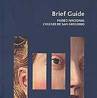 BRIEF GUIDE. MUSEO NACIONAL COLEGIO SAN GREGORIO
