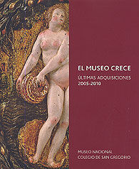 MUSEO CRECE, EL. ÚLTIMAS ADQUISICIONES 2005-2010. MUSEO NACIONAL COLEGIO DE SAN GREGORIO