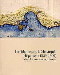 IRLANDESES Y LA MONARQUÍA HISPÁNICA (1529-1800). VÍNCULOS EN ESPACIO Y TIEMPO