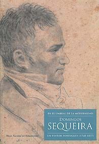 EN EL UMBRAL DE LA MODERNIDAD. DOMINGOS SEQUEIREA: UN PINTOR PORTUGUÉS (1768-1837)