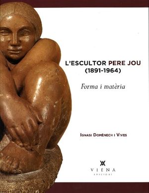 L'ESCULTOR PERE JOU (1891-1964): FORMA I MATÈRIA