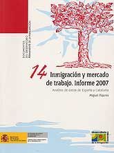 INMIGRACIÓN Y MERCADO DE TRABAJO. INFORME 2007: ANÁLISIS DE DATOS DE ESPAÑA Y CATALUÑA