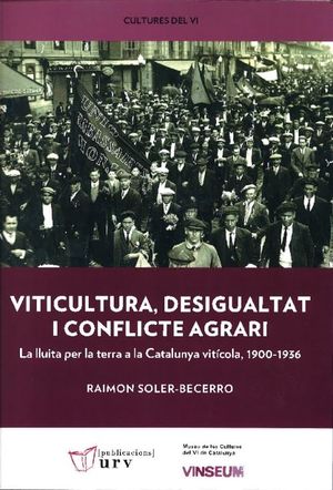 VITICULTURA, DESIGUALTAT I CONFLICTE AGRARI: LA LLUITA PER LA TERRA A LA CATALUNYA VITÍCOLA, 1900-1936