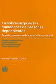 SOBRECARGA DE LAS CUIDADORAS DE PERSONAS DEPENDIENTES, LA: ANÁLISIS Y PROPUESTAS DE INTERVENCIÓN PSICOSOCIAL
