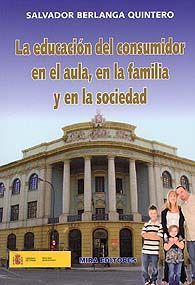 EDUCACIÓN DEL CONSUMIDOR EN EL AULA, EN LA FAMILIA Y EN LA SOCIEDAD, LA