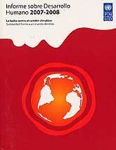 INFORME SOBRE DESARROLLO HUMANO, 2007-2008: LA LUCHA CONTRA EL CAMBIO CLIMÁTICO: SOLIDARIDAD FRENTE A UN MUNDO DIVIDIDO