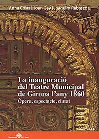 INAUGURACIÓ DEL TEATRE MUNICIPAL DE GIRONA L'ANY 1860: ÒPERA, ESPECTACLE, CIUTAT