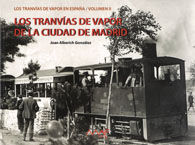 LOS TRANVÍAS DE VAPOR DE LA CIUDAD DE MADRID. LOS TRANVÍAS DE VAPOR EN ESPAÑA/ VOLUMEN II