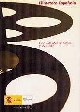 FILMOTECA ESPAÑOLA: CINCUENTA AÑOS DE HISTORIA, (1953 - 2003)