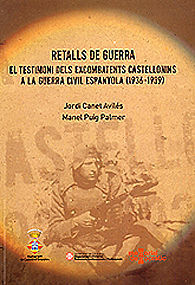 RETALLS DE GUERRA: EL TESTIMONI DELS EXCOMBATENTS CASTELLONINS A LA GUERRA CIVIL ESPANYOLA (1936-1939)