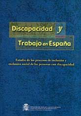 DISCAPACIDAD Y TRABAJO EN ESPAÑA. ESTUDIO DE LOS PROCESOS DE INCLUSIÓN Y EXCLUSIÓN SOCIAL DE LAS PERSONAS CON DISCAPACIDAD