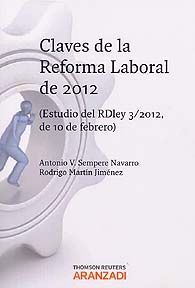 CLAVES DE LA REFORMA LABORAL. (ESTUDIO DEL RD LEY 3/2012, DE 10 DE FEBRERO, DE MEDIDAS URGENTES...