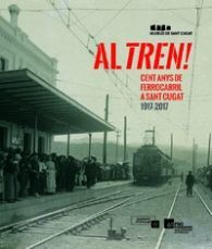 AL TREN! 100 ANYS DE FERROCARRIL A SANT CUGAT: 1917-2017