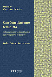 UNA CONSTITUYENTE FEMINISTA. ¿CÓMO REFORMAR LA CONSTITUCIÓN CON PERSPECTIVA DE GÉNERO?