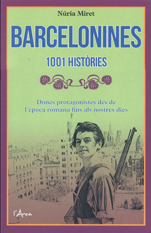BARCELONINES: 1001 HISTÒRIES. DONES PROTAGONISTES DES DE L'ÈPOCA ROMANA FINS ALS NOSTRES DIES
