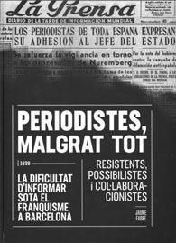 ELS PERIODISTES, MALGRAT TOT: LA DIFICULTAT D'INFORMAR SOTA EL FRANQUISME A BARCELONA. RESISTENTS, POSSIBILISTES I COL·LABORACIONISTES