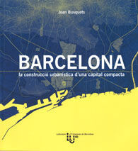 BARCELONA: LA CONSTRUCCIÓ URBANÍSTICA D'UNA CAPITAL COMPACTA