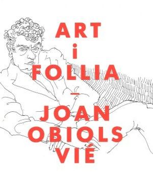 ART I FOLLIA: JOAN OBIOLS VIÉ, PSIQUIATRE I HUMANISTA