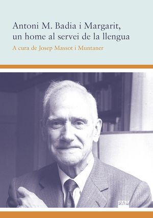 ANTONI M. BADIA I MARGARIT, UN HOME AL SERVEI DE LA LLENGUA