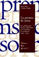 PREMSA DE SORRA, LA: LES PUBLICACIONS OBRERES CLANDESTINES A LA CATALUNYA DE POSTGUERRA, 1939-1953
