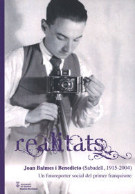 REALITATS. JOAN BALMES I BENEDICTO (SABADELL, 1915-2004). UN FOTOREPORTER SOCIAL DEL PRIMER...
