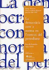 DEMOCRÀCIA COM A NORMA EN L'EXERCICI DEL PERIODISME, LA: RECULL D'ARTICLES, 1954-2002
