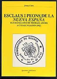 ESCLAUS I PEONS DE LA NUEVA ESPAÑA. ELS BATALLONS DE TREBALLADORS A CATALUNYA (1939-1942)