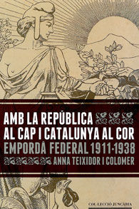 AMB LA REPÚBLICA AL CAP I CATALUNYA AL COR: EMPORDÀ FEDERAL, 1944-1938