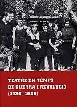 TEATRE EN TEMPS DE GUERRA I REVOLUCIÓ (1936-1939)