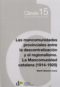 MANCOMUNIDADES PROVINCIALES ENTRE LA DESCENTRALIZACIÓN Y EL REGIONALIMO, LAS. LA MANCOMUNIDAD CATALANA (1914-1925)
