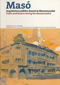 MASÓ: ARQUITECTURA PÚBLICA DURANT LA MANCOMUNITAT /  PUBLIC ARCHITECTURE DURING THE MANCOMUNITAT