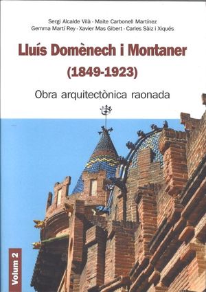 LLUÍS DOMÈNECH I MONTANER (1849-1923): OBRA ARQUITECTÒNICA RAONADA. VOLUM 2