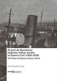 EL PORT DE BARCELONA: OBJECTIU MILITAR DURANT LA GUERRA CIVIL (1936-1939)