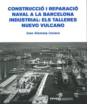 Construcció i reparació naval a la Barcelona industrial: els Talleres Nuervo Vulcano