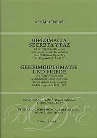 DIPLOMACIA SECRETA Y PAZ: LA CORRESPONDENCIA DE LOS EMBAJADORES ESPAÑOLES EN VIENA JUAN GUILLERMO RIPPERDA Y LUIS RIPPERDA (1724-1727) / GEHEIMDIPLOMATIE UND FRIEDE: DIE KORRESPONDENZ DER SPANISCHEN B