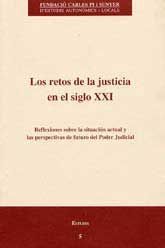 RETOS DE LA JUSTICIA EN EL SIGLO XXI, LOS. REFLEXIONES SOBRE LA SITUACIÓN ACTUAL Y LAS PERSPECTIVAS DE FUTURO DEL PODER JUDICIAL