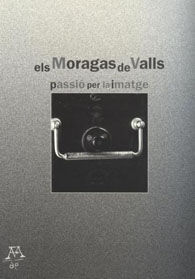 MORAGAS DE VALLS, ELS: PASSIÓ PER LA IMATGE: DEL 21 D'ABRIL AL 20 DE JUNY DE 2004