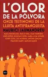 OLOR DE LA PÓLVORA, L': ONZE TESTIMONIS DE LA LLUITA ANTIFRANQUISTA